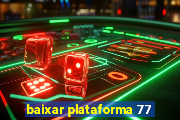 baixar plataforma 77